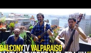 MATIAS TUPPER Y EL TRAJIN - FLORECEN (BalconyTV)