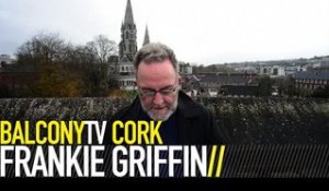 FRANKIE GRIFFIN - CORK (BalconyTV)
