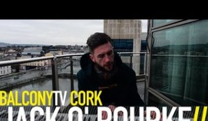 JACK O' ROURKE - I'LL FORGET YOU IN THE MORNING (BalconyTV)