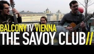 THE SAVOY CLUB - SOMETIMES THE BEST THINGS DON´T FEEL RIGHT (BalconyTV)