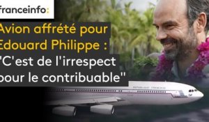 Avion affrété pour Edouard Philippe : "C'est de l'irrespect pour le contribuable"