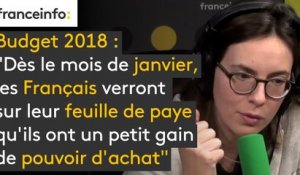 Budget 2018 : "Dès le mois de janvier, les Français verront sur leur feuille de paye qu'ils ont un petit gain de pouvoir d'achat"