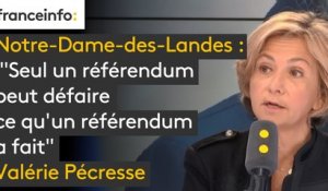 #NDDL "Seul un référendum peut défaire ce qu'un référendum a fait", dit Valérie Pécresse