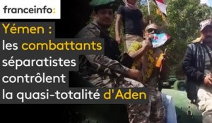 Yémen : les combattants séparatistes contrôlent la quasi-totalité d'Aden