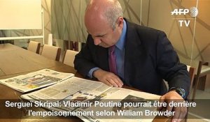 Skripal:Poutine pourrait être derrière l'empoisonnement(Browder)