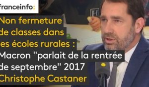 Non fermeture de classes dans les écoles rurales : Macron "parlait de la rentrée de septembre" 2017, selon Christophe Castaner