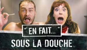 SOUS LA DOUCHE... (Lea Camilleri - Vincent Scalera) EN FAIT #S02 Ep8