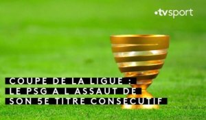 Coupe de la Ligue : Le PSG à l'assaut de son 5e titre consécutif