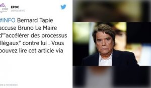 Bernard Tapie accuse Bruno Le Maire : "Il ne me lâche pas (...) On me laisse crever".