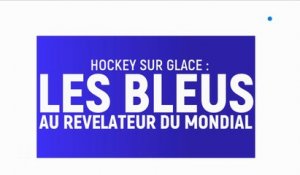 Hockey sur glace : Les Bleus au révélateur du mondial
