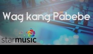 Vice Ganda - Wag Kang Pabebe (Official Lyric Video)