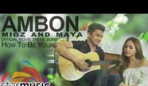 Migz and Maya - Ambon (How To Be Yours Official Movie Theme Song)