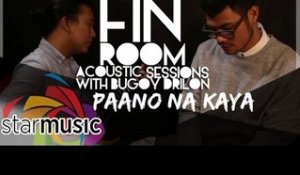 Bugoy Drilon - Paano Na Kaya (Fin Room Acoustic Sessions)