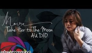 Moira Dela Torre - Take Her to The Moon (Audio) 