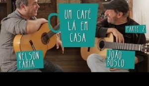 Um Café Lá em Casa com João Bosco e Nelson Faria | Parte 2/2