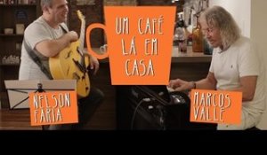 Um Café Lá em Casa com Marcos Valle e Nelson Faria