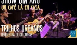 Trilhos Urbanos - Orquestra de Guitarras || Show de 1 ano "Um Café Lá Em Casa"