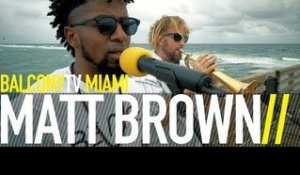 MATT BROWN - MR. NICE GUY (BalconyTV)