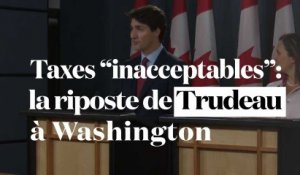 Taxes "inacceptables" : la riposte de Trudeau à Washington