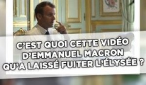 C'est quoi cette vidéo d'Emmanuel Macron qu'a laissé fuiter l'Élysée ?