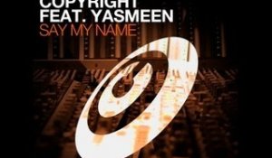 Copyright featuring Yasmeen - Say My Name (Dub)