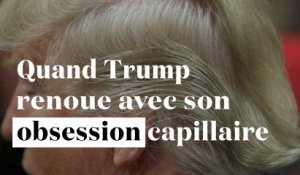 Cheveux : Donald Trump renoue avec son obsession capillaire