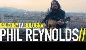 PHIL REYNOLDS - YOUR KISSES ARE (BalconyTV)