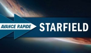 STARFIELD : Plus qu'un "Elder Scrolls" spatial ? | AVANCE RAPIDE