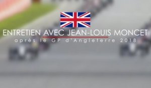 Entretien avec Jean-Louis Moncet après le Grand Prix de Grande-Bretagne 2018