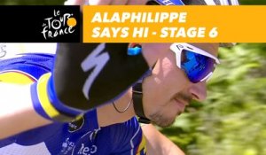 Alaphilippe vous dit bonjour / says hi - Étape 6 / Stage 6 - Tour de France 2018