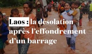 Laos : scènes de désolation après l'effondrement d'un barrage