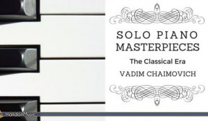 Vadim Chaimovich - Solo Piano Masterpieces | Mozart, Beethoven, Haydn, Schubert...