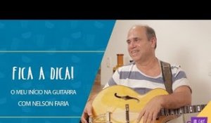 Fica a Dica | O meu início na guitarra | Nelson Faria