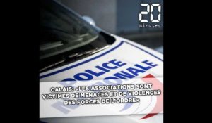 Calais: «Les associations sont victimes de menaces et de violences des forces de l'ordre»
