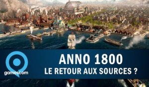 ANNO 1800 : Le retour aux sources ? | GAMESCOM 2018