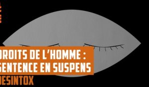 Droits de l’homme : une sentence en suspens - DÉSINTOX - 03/09/2018