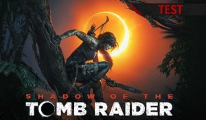 TEST Shadow of the Tomb Raider - La trilogie prend fin