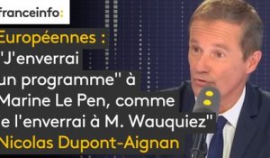Européennes : "J’enverrai un programme" à Marine Le Pen, comme je l'enverrai à M. Wauquiez", déclare Nicolas Dupont-Aignan