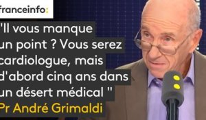 "Il vous manque un point ? Vous serez cardiologue, mais d’abord cinq ans dans un désert médical ", propose le Pr André Grimaldi