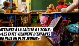Atteinte à la laïcité à l'école : «Dans toute la France, on a des faits plus précoces»