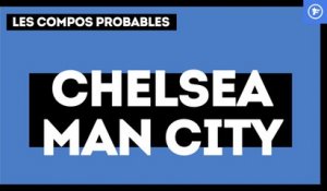 Chelsea - Manchester City : les compositions probables