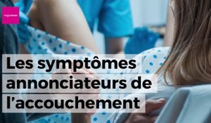 Les symptômes annonciateurs de l'accouchement