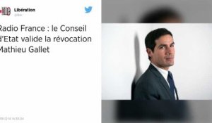 Radio France. Le Conseil d’État valide la révocation de Mathieu Gallet.