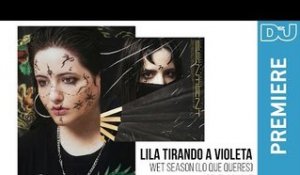 Experimental: Lila Tirando A Violeta 'Wet Season feat. Lighght' | DJ Mag new Music Premiere