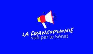 [Semaine de la francophonie] La francophonie vue par le Sénat