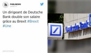 Un dirigeant de Deutsche Bank double son salaire grâce au Brexit