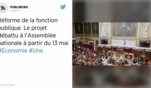 Réforme de la fonction publique. Le projet débattu à l’Assemblée nationale à partir du 13 mai