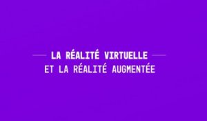 La réalité virtuelle et la réalité augmentée