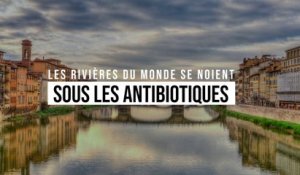 Les rivières du monde se noient sous les antibiotiques