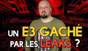 Un E3 gâché par les LEAKS ?